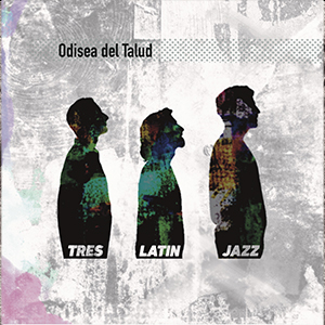 Odisea del Talud – Tres Latin Jazz
